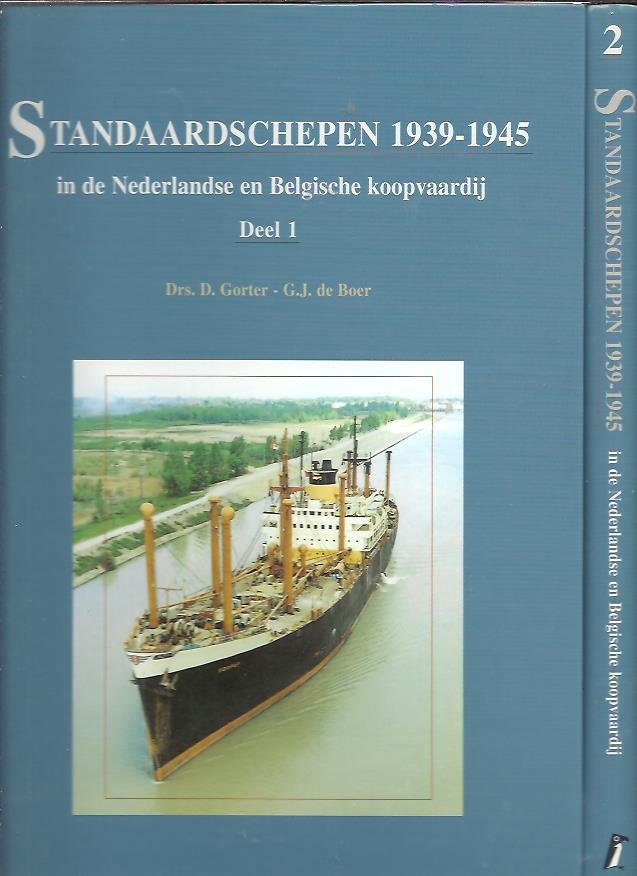 GORTER, D. & G.J. de BOER - Standaardschepen 1939-1945 in de Nederlandse en Belgische koopvaardij. Deel 1 + Deel 2.