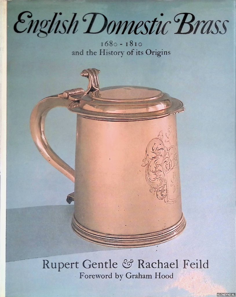 Gentle, Rupert & Rachael Feild - English Domestic Brass 1680-1810 and the History of Its Origins