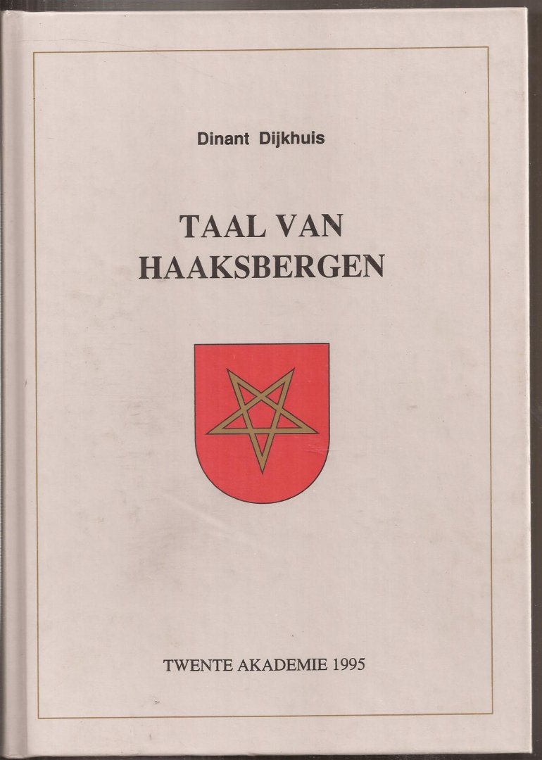 DIJKHUIS, DINANT - Taal van Haaksbergen.Voor publicatie bewerkt  onder redactie van: Hennie Beerlage, Johan Schildkamp, Jan Sonder.