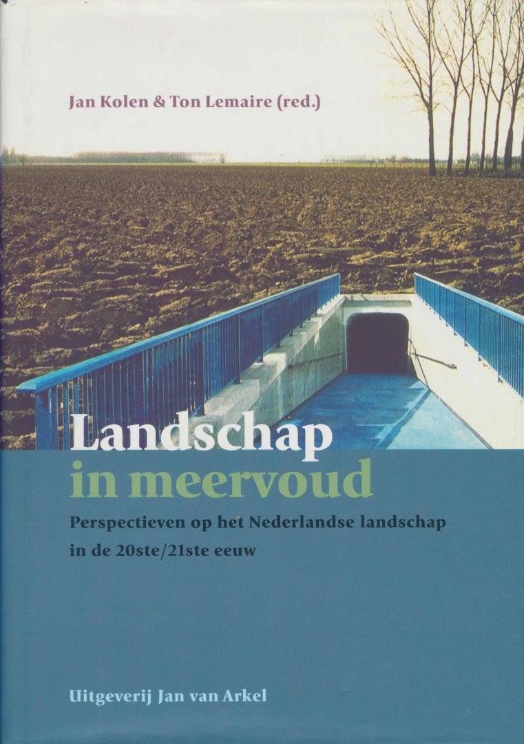 Kolen, Jan & Lemaire, Ton (red.) - Landschap in meervoud -  Perspectieven op het Nederlandse landschap in de 20ste/21ste eeuw