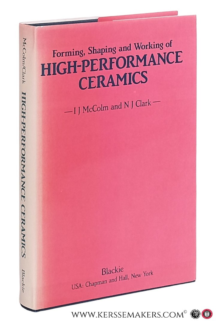 McColm, I. J. / N. J. Clark. - Forming, Shaping and Working of High-Performance Ceramics.