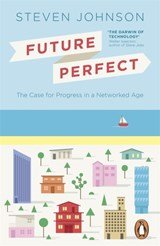 Future Perfect - The Case For Progress In A Networked Age
