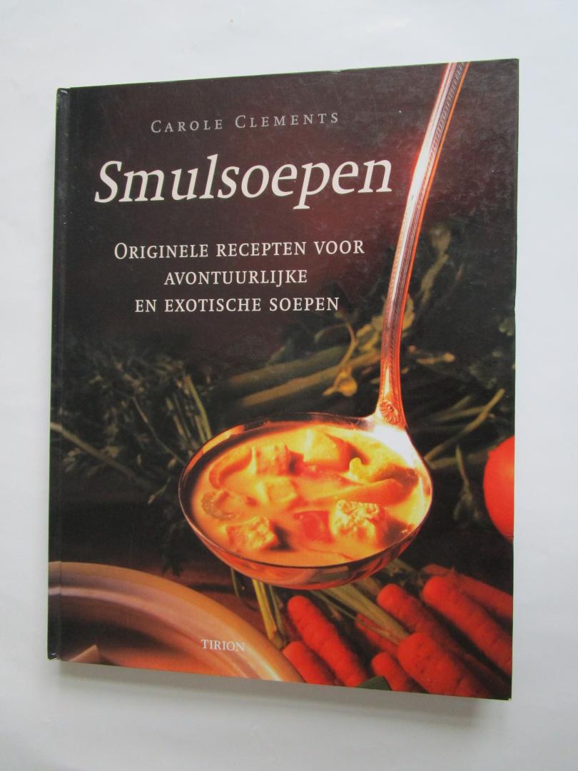Clements, Carole - Smulsoepen  - originele recepten voor avontuurlijke en exotische soepen