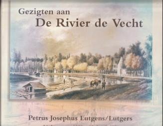 LISMAN, A.J.A.M. / MUNNIG SCHMIDT, E (samengesteld door - namens Oudheidkundig Genootschap Niftarlake) en WYCK, Jhr. DR. H.W.M. VAN DER (namens Stichting Nederlandse  Buitenplaatsen en Historische  Landschappen) - Petrus Josephus Lutgens / Lutgers (24 augustus 1808 -19 april 1874) Gezigten aan de rivier de Vecht