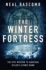 The Winter Fortress - The Epic Mission to Sabotage Hitler's Atomic Bomb