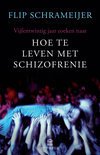 Schrameijer F. - Hoe te leven met schizofrenie - Auteur: Flip Schrameijer Vijfentwintig jaar zoeken naar