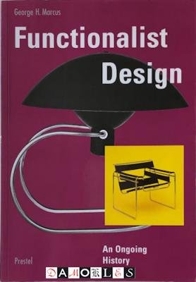 George H. Marcus - Functionalist Design: An Ongoing History