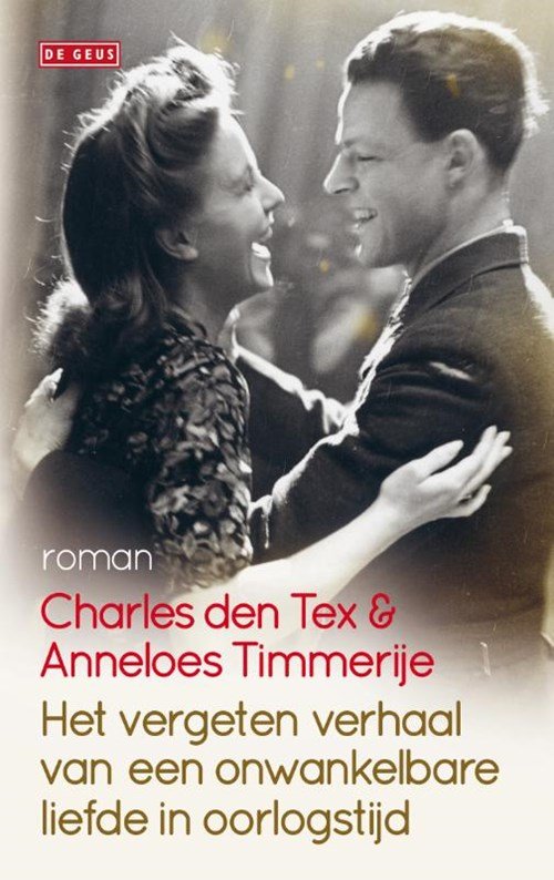 Charles den Tex; Anneloes Timmerije - Het vergeten verhaal van een onwankelbare liefde in oorlogstijd