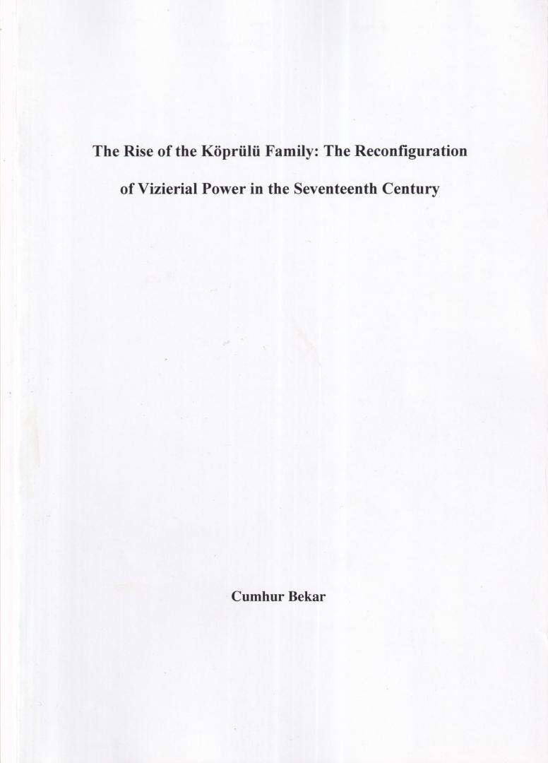 Bekar, Cumhur - The rise of the Köprülü family: the reconfiguration of vizierial power in the seventeenth century