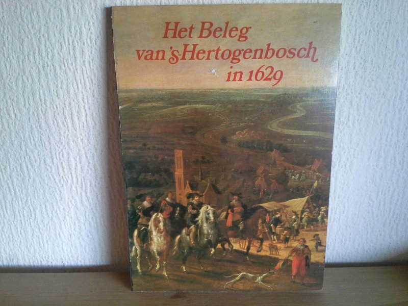  - Het beleg van ,s Hertogenbosch in 1629
