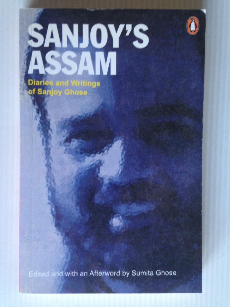 Ghose, Sanjoy - Sanjoy?s Assam, Diaries and Writings
