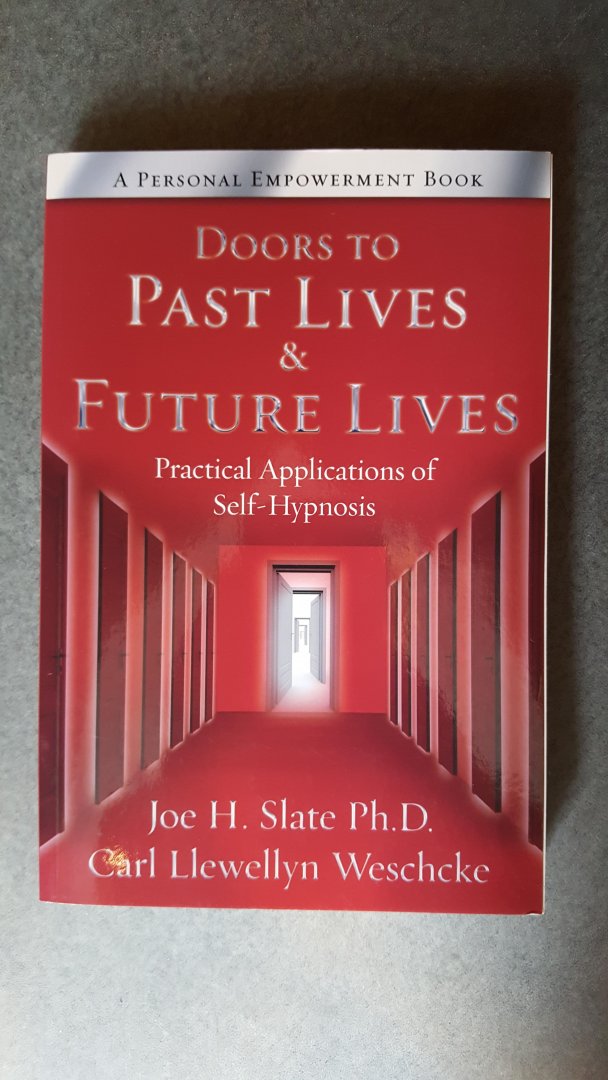 Slate, Joe H., Ph.D., Weschcke, Carl Llewellyn - Doors to Past Lives & Future Lives / Practical Applications of Self-hypnosis