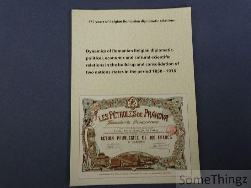 Philippe Beke (ed.) - 175 Years of Romanian-Belgian Diplomatic Relations. Dynamics of Romanian-Belgian Diplomatic, Political, Economic and Cultural-Scientific Relations in the Formation and Consolidation of Two Nation States (1838-1916). Illustrated historival abst...