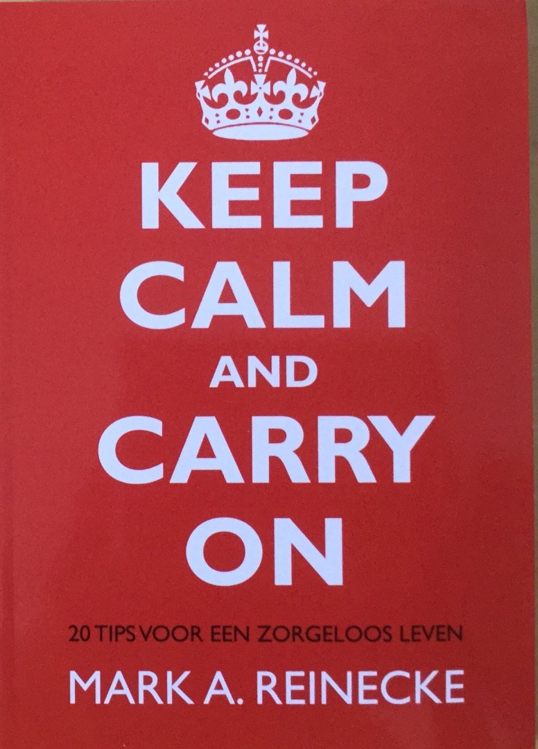 Reinecke, Mark A. - Keep calm and carry on; 20 tips voor een zorgeloos leven