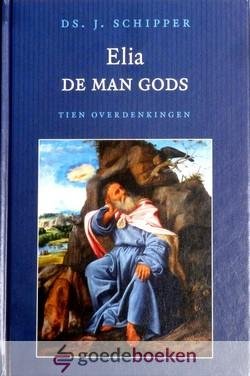 Schipper, Ds. J. - Elia, de man Gods *nieuw* nu van  15,90 voor --- Tien overdenkingen