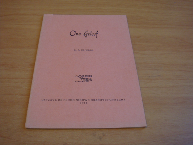 Wilde, A de - Ons geloof