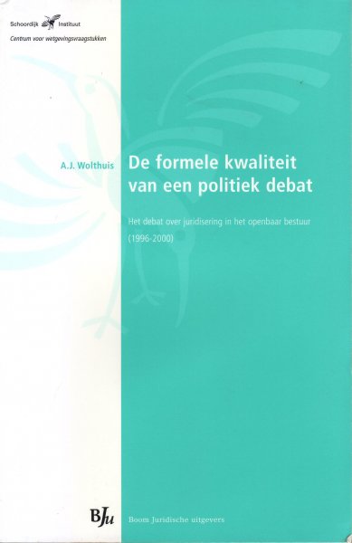 Wolthuis, A.J. - De formele kwaliteit van een politiek debat. Het debat over juridisering in het openbaar bestuur (1996-2000)