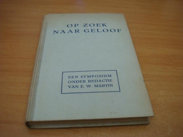 Martin, E.W - Op zoek naar geloof - Een Symposium