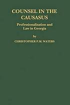 Waters, Christopher P.M. - Counsel in the Caucasus : professionalization and law in Georgia.