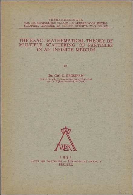 GROSJEAN, Carl; - exact mathematical theory of multiple scattering of particles in an infinite medium