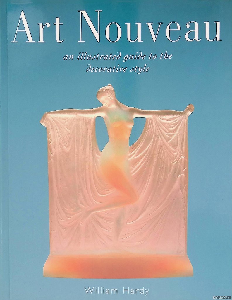 Hardy, William - Art Nouveau: An Illustrated Guide to the Decorative Style