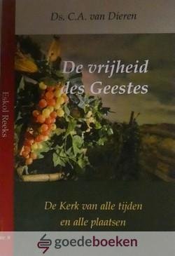 Dieren, Ds. C.A. van - De vrijheid des Geestes *nieuw* --- De Kerk van alle tijden en alle plaatsen, Eskol Reeks nr. 8