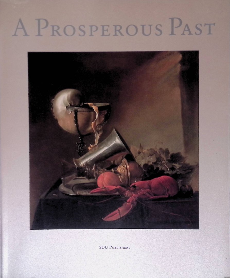 Segal, Sam & William B. Jordan (editors) - A Prosperous Past: The Sumptuous Still Life In The Netherlands, 1600-1700