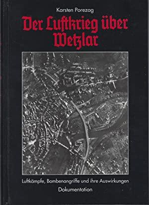 Porezag, Karsten - Luftkrieg über Wetzlar - Luftkämpfe, Bombenangriffe und ihre Auswirkungen - Dokumentation