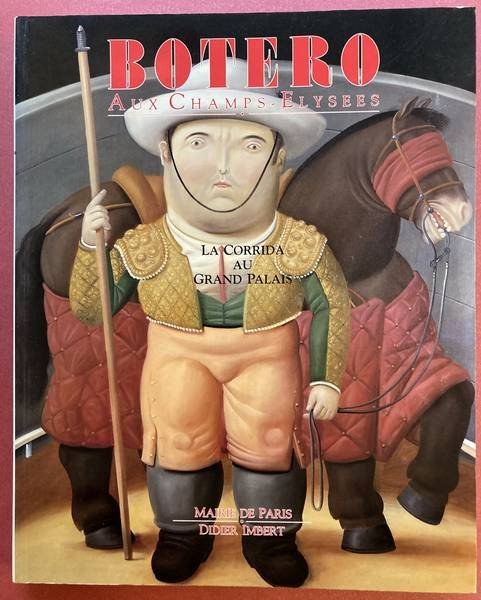 BOTERO, FERNANDO. - Botero la Corrida au Grand Palais aux Champs Elysees. 20 au 29 Novembre 1992.