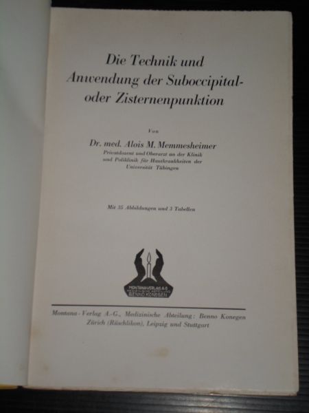 Memmesheimer, Alois M. - Die Technik und Anwendung der Suboccipital-oder Zisternenpunktion