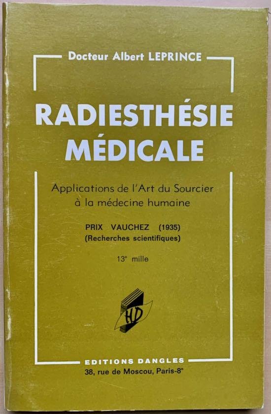 Leprince, Dr. Albert - RADIESTHESIE MEDICALE Application de l’Art du Sourcier a la medecine humaine (13e mille)
