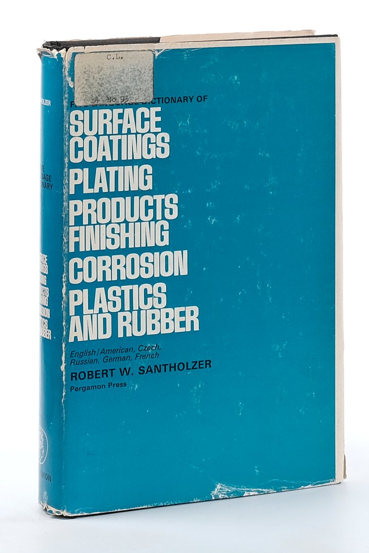 Santholzer, R. / C. Santholzer. - Five language dictionary of surface coatings - plating - product finishing - corrosion - plastics and rubber. English / American, Czech, Russian, German, French.