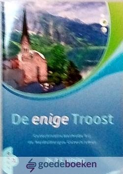 Uitslag, Ds. A. - De enige Troost, deel 1 *nieuw* --- Catechisatiemethode bij de Heidelbergse Catechismus