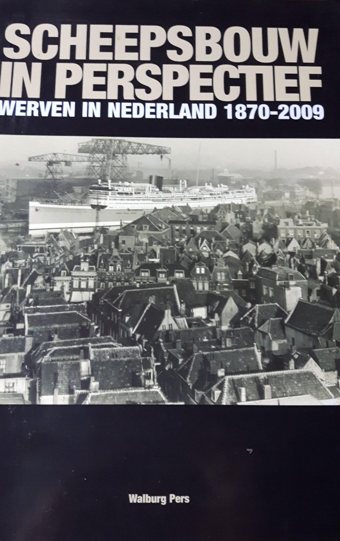 Brugge, Jeroen ter / Gerbrand Moeyes / Elisabeth Spits - Scheepsbouw in perspectief / Werven in Nederland 1870-2009