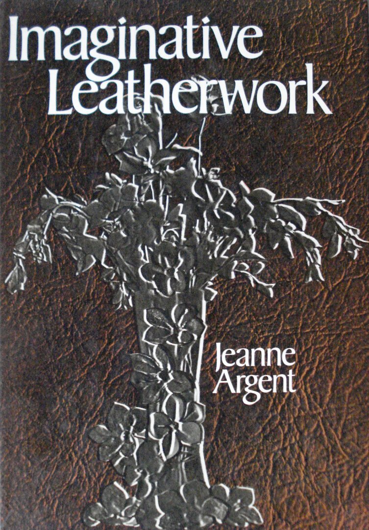 Argent, Jeanne - Imaginative Leatherwork