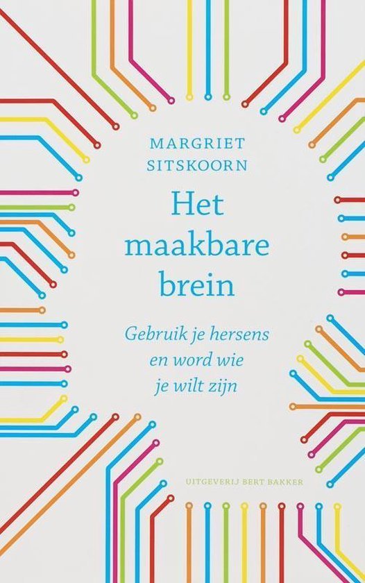 Het maakbare brein / gebruik je hersens en word wie je wilt zijn