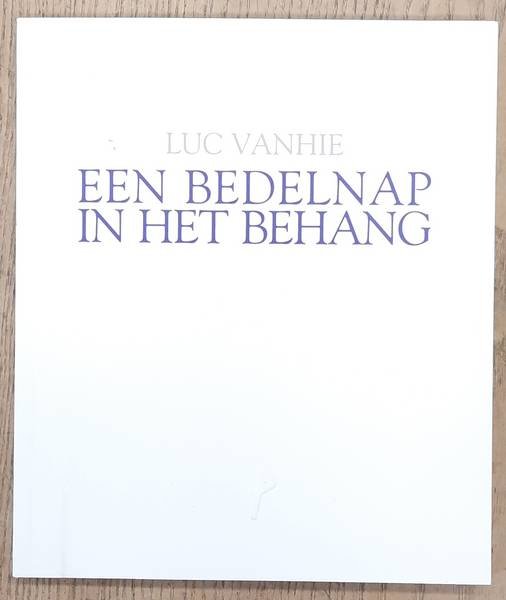 VANHIE, LUC, - Een bedelnap in het behang.