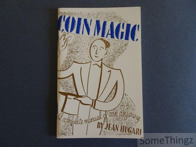 Hugari, Jean. - Coin Magic : A Complete Manual of Coin Conjuring.