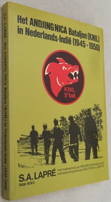 Lapré, S.A., - Het Andjing NICO Bataljon (KNIL) in Nederlands-Indië (1945-1950)