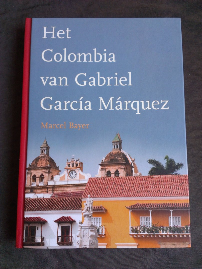 Bayer, Marcel - Het Colombia van Gabriel García Márquez