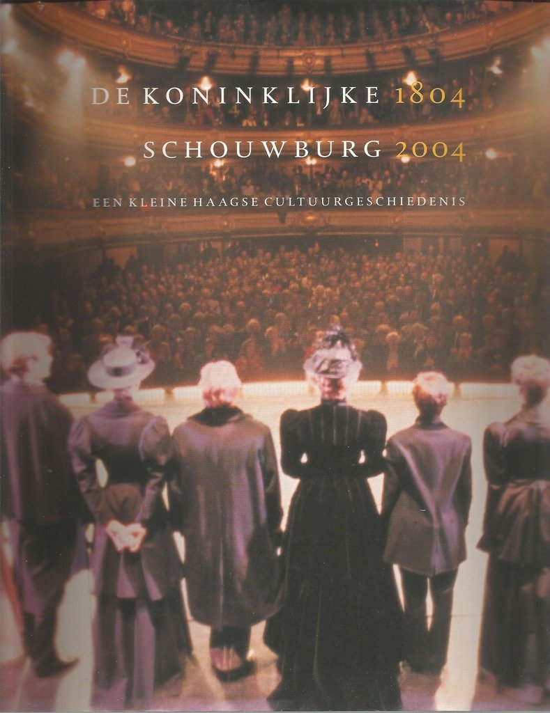 Korenhof, Paul - De Koninklijke Schouwburg 1804-2004. Een kleine Haagse Cultuurgeschiedenis