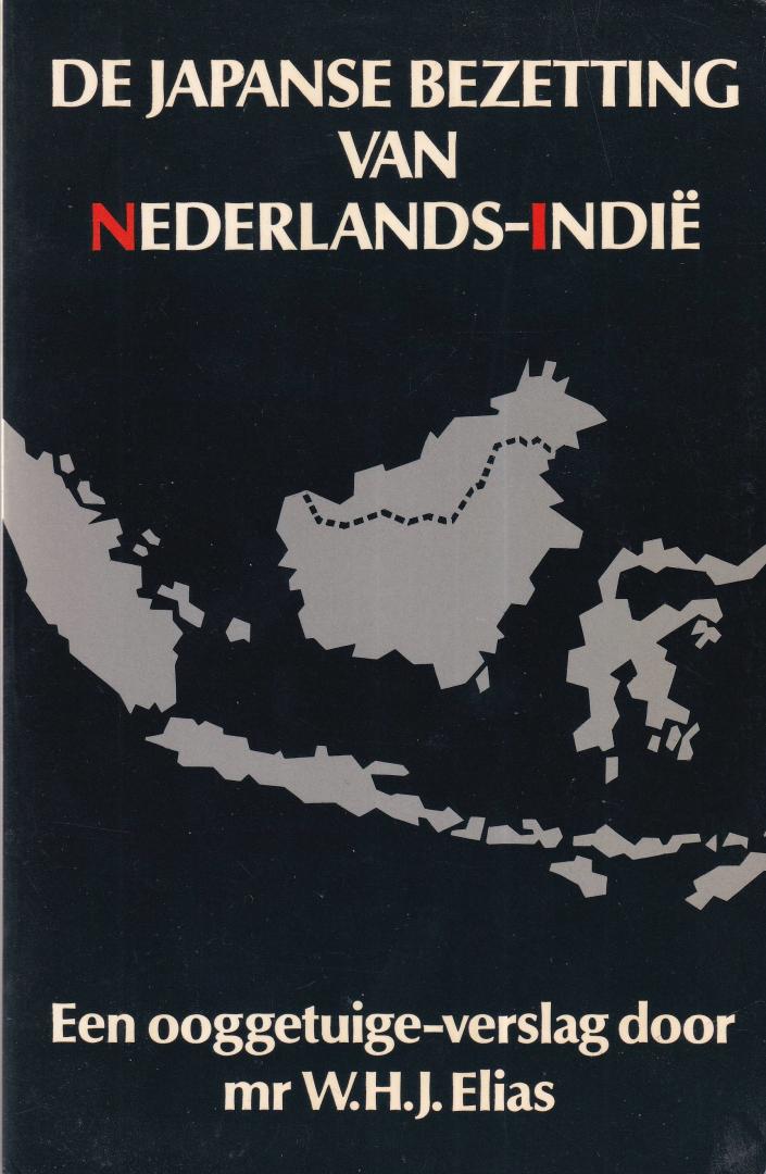 Elias, W.H.J. - De Japanse bezetting van Nederlands-Indië: een ooggetuige-verslag