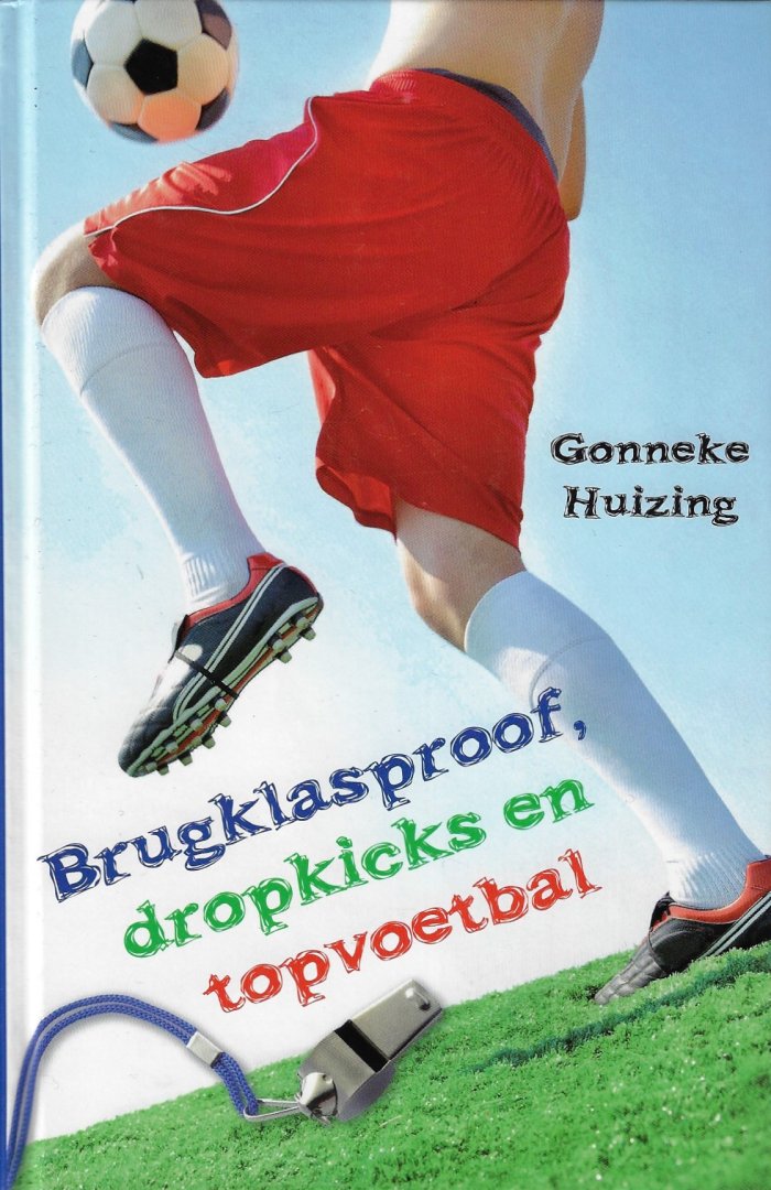 Huizing, Gonneke - Brugklasproof, dropkicks en topvoetbal