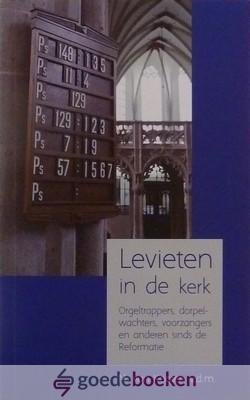 Kooten, Ds. M. van - Levieten in de kerk *nieuw* --- Orgeltrappers, dorpelwachters, voorzangers en anderen sinds de reformatie