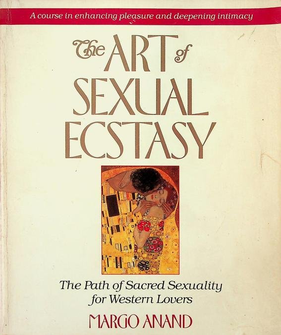 Anand, Margot - The Art of Sexual Ecstasy. The Path of Sacred Sexuality for Western Lovers