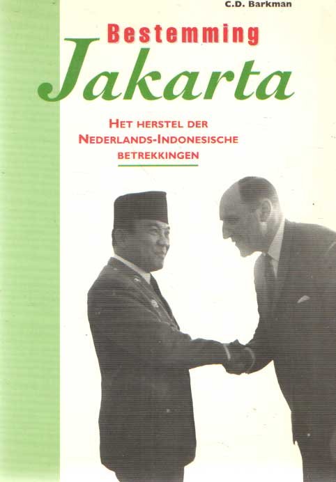 Barkman, C.D. - Bestemming Jakarta. Het herstel der Nederlands-Indonesische betrekkingen