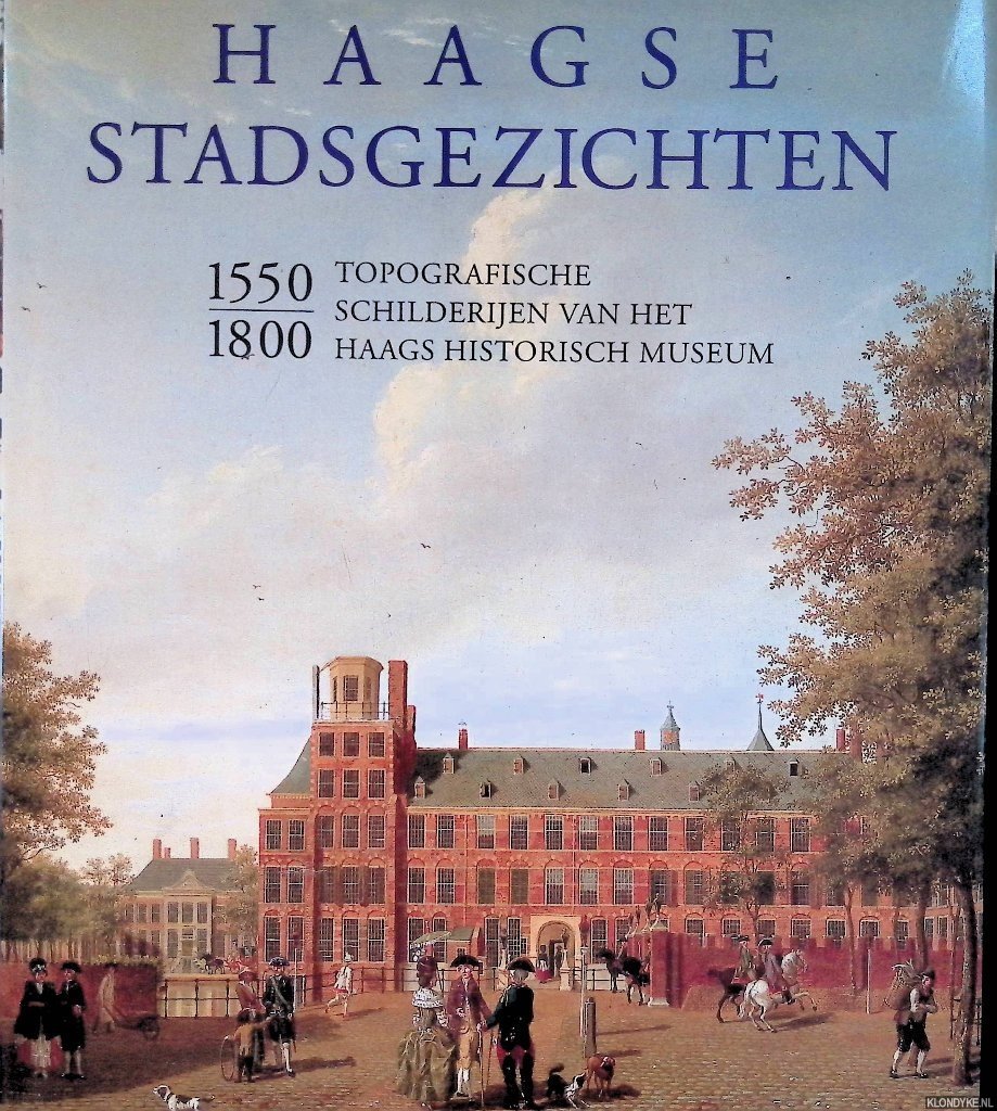Dumas, Charles - Haagse stadsgezichten. Topografische schilderijen van het Haags historisch museum 1550-1800