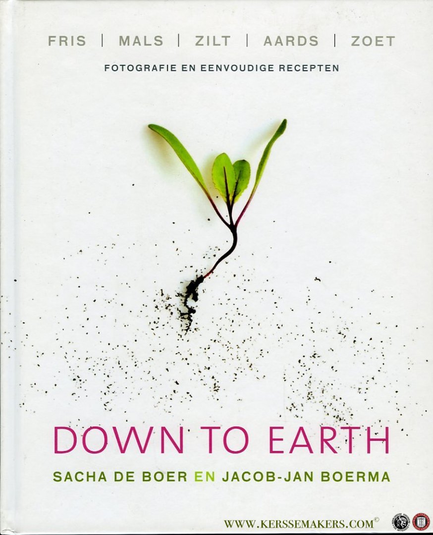 BOER, Sacha de / BOERMA, Jacob-Jan - Down to earth. Fris, mals, zilt, aards, zoet. Fotografie en eenvoudige recepten.