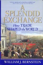 BERNSTEIN, WILLIAM J - A splendid exchange. How trade shaped the world