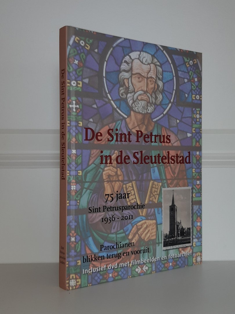 Hettinga, Wilbert (e.a.) - De Sint Petrus in de Sleutelstad. 75 jaar Sint Petrusparochie 1936-2011 (incl. DVD)